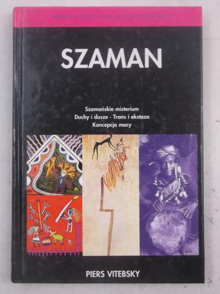Szaman. Magia, tradycja. rzeczywistość