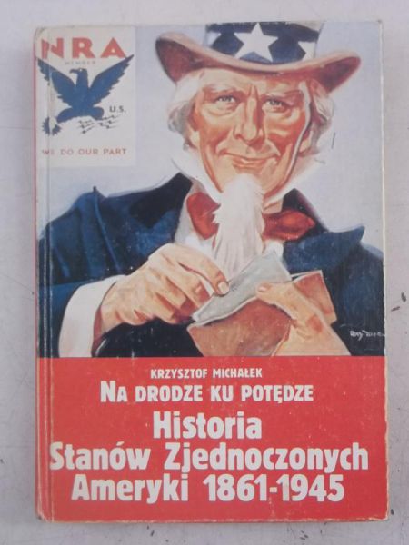Michałek Krzysztof - Na drodze ku potędze. Historia Stanów Zjednoczonych Ameryki 1861-1945