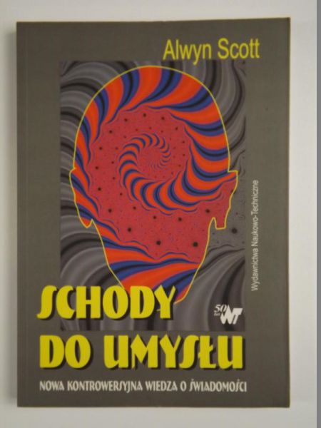 Schody do umysłu. Nowa kontrowersyjna wiedza o świadomości