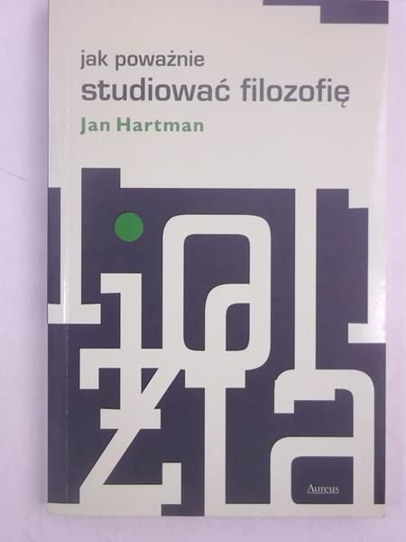 Hartman Jan - Jak poważnie studiować filozofię