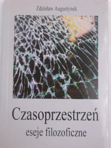 Augustynek Zdzisław - Czasoprzestrzeń. Eseje filozoficzne
