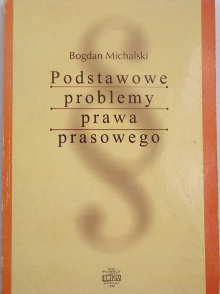Michalski Bogdan - Podstawowe problemy prawa prasowego