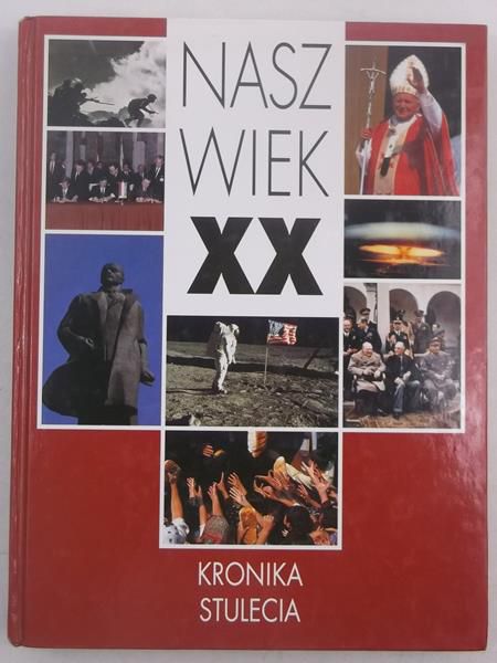 Nasz wiek XX. Kronika stulecia