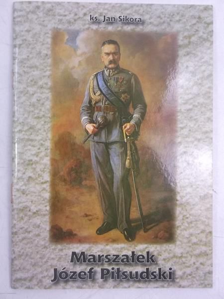 Sikora Jan - Marszałek Józef Piłsudski