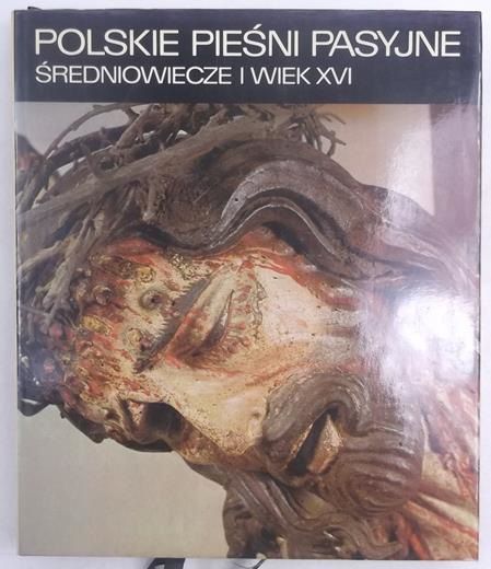 Polskie pieśni pasyjne, średniowiecze i wiek XVI, Tom I