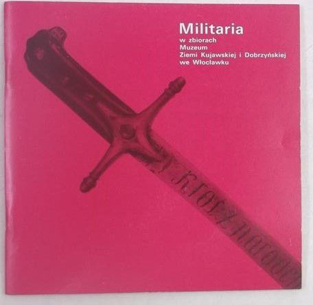 Militaria w zbiorach Muzeum Ziemi Kujawskiej i Dobrzyńskiej we Włocławku