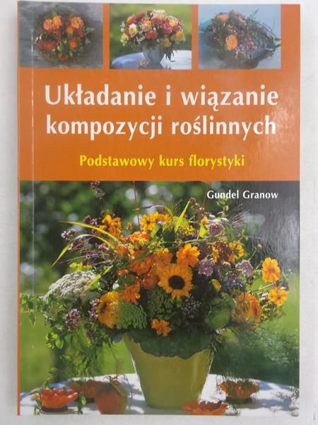 Granow Gundel - Układanie i wiązanie kompozycji roślinnych