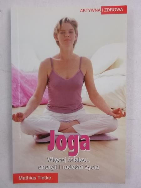 Joga. Więcej relaksu, energii i radości z życia