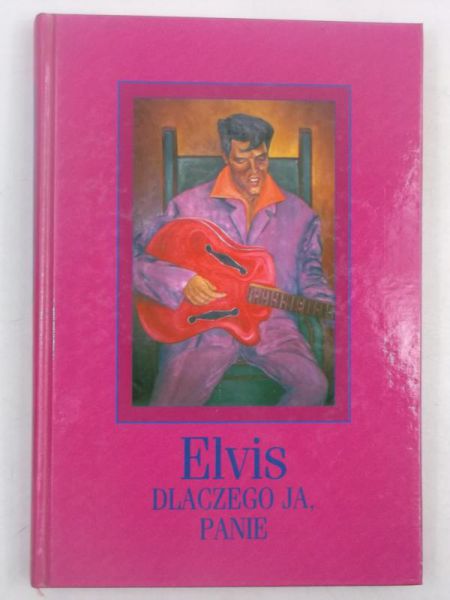 Elvis. Dlaczego ja, Panie?