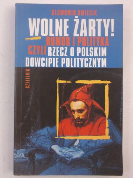 Wolne żarty! Humor i polityka, czyli rzecz o polskim dowcipie politycznym