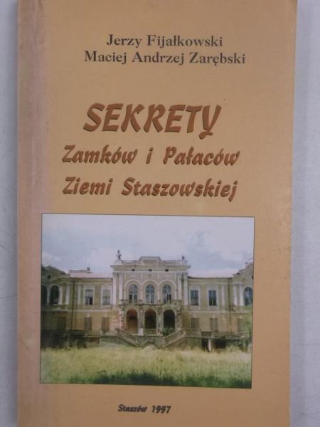 Fijałkowski Jerzy - Sekrety zamków i pałaców ziemi Staszowskiej