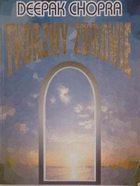 Chopra Deepak - Twórzmy zdrowie
