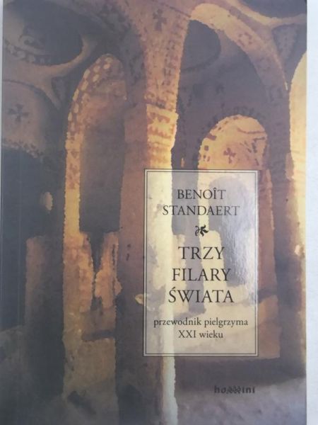 Trzy filary świata. Przewodnik pielgrzyma XXI wieku