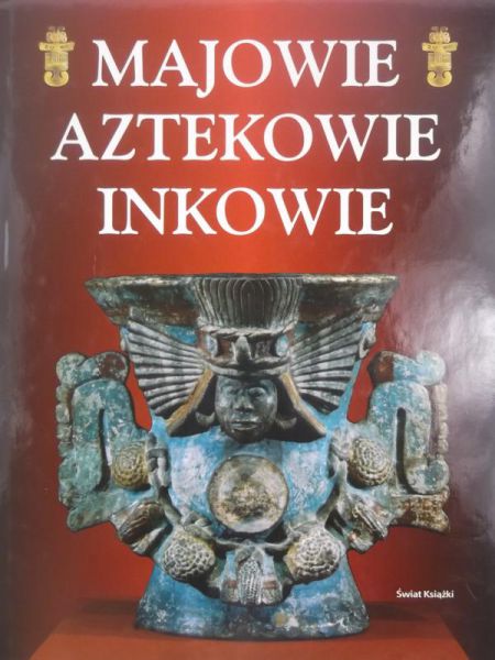 Majowie, Aztekowie, Inkowie