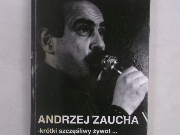 Andrzej Zaucha. Krótki, szczęśliwy żywot…
