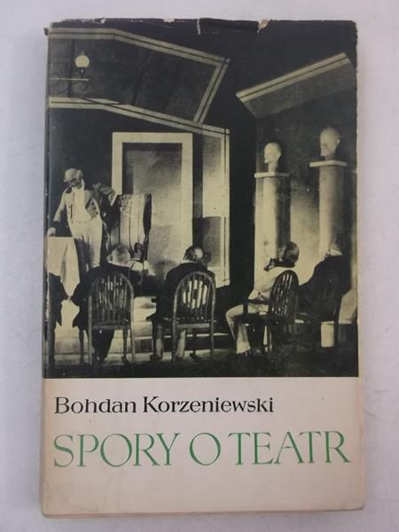 Korzeniewski Bohdan - Spory o teatr