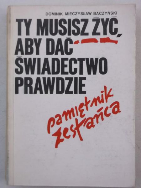 Tu musisz żyć, aby dać świadectwo prawdzie.