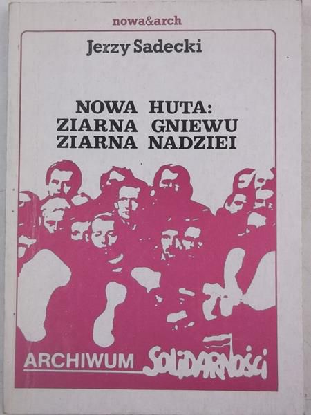Nowa Huta : ziarna gniewu, ziarna nadziei