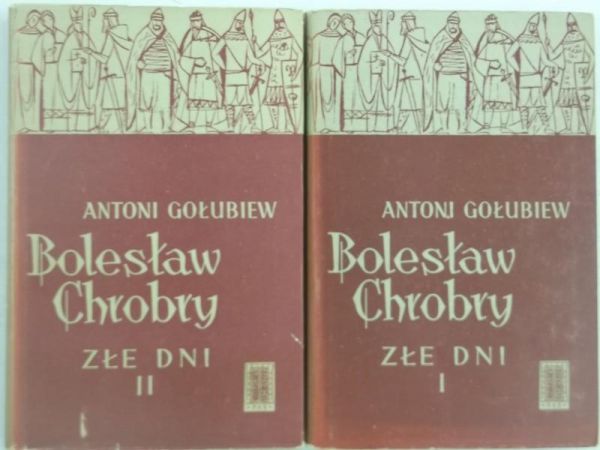 Bolesław Chrobry. Złe dni, tom I-II