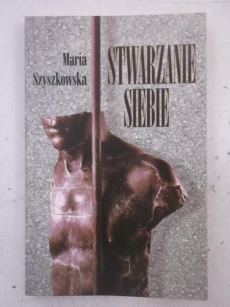 Szyszkowska Maria - Stwarzanie siebie