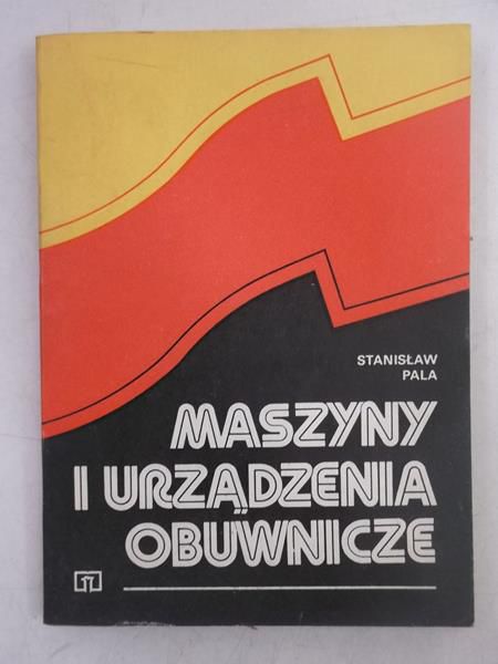 Pala Stanisław - Maszyny i urządzenia obuwnicze