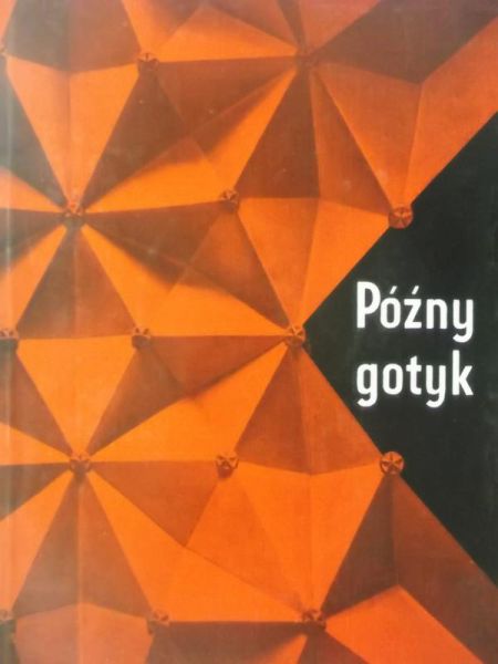 Późny gotyk. Studia nad sztuką przełomu średniowiecza i czasów nowych