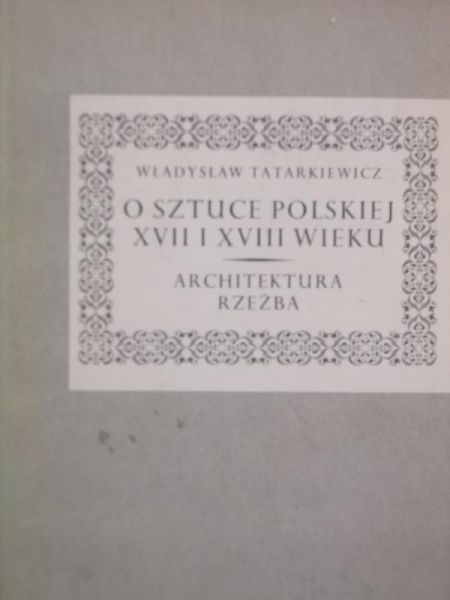 O sztuce Polskiej XVII i XVIII wieku. Architektura i rzeźba