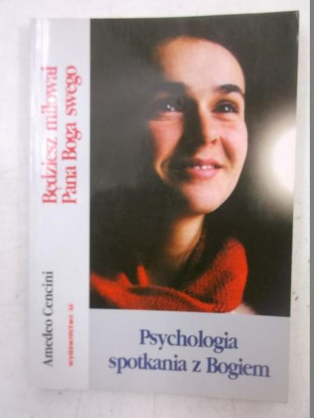 Będziesz miłował Pana Boga Swego. Psychologia spotkania z Bogiem