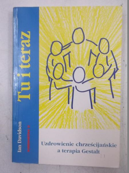 Davidson Ian - Tu i Teraz. Uzdrowienie chrześcijanskie a terapia Gestalt