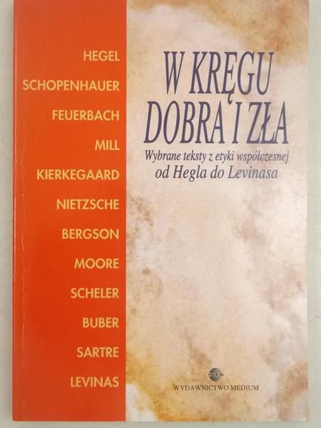 W kręgu dobra i zła. Wybrane teksty z etyki wpółczesnej od Hegla do Levinasa