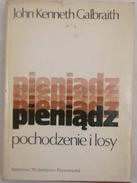 Galbraith John Kenneth - Pieniądz. Pochodzenie i losy