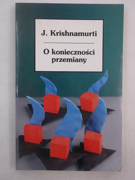 Krishnamurti Jiddu - O konieczności przemiany