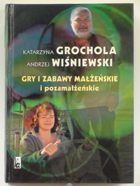 Grochola K., Wiśniewski A. - Gry i zabawy małżeńskie i pozamałżeńskie