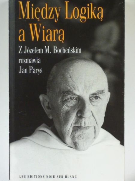 Bochński Józef M.,   - Między Logiką a Wiarą