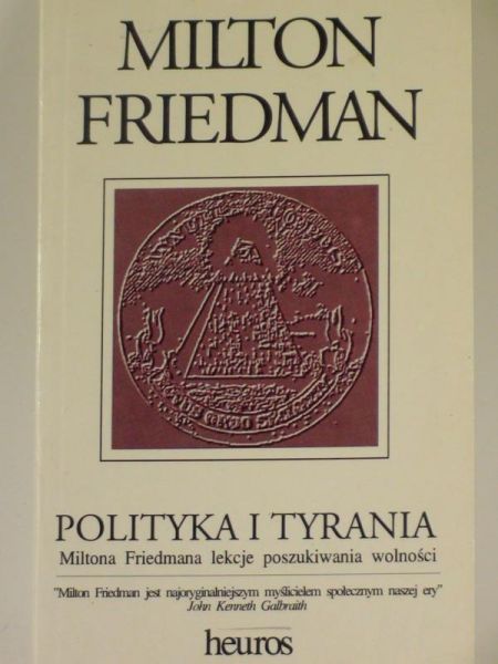 Friedman Milton - Polityka i tyrania Miltona Friedmana lekcje poszukiwania wolności