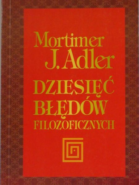 Adler Mortimer J. - Dziesięć błędów filozoficznych