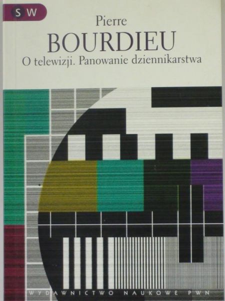 Bourdieu Pierre  - O telewizji. Panowanie dziennikarstwa