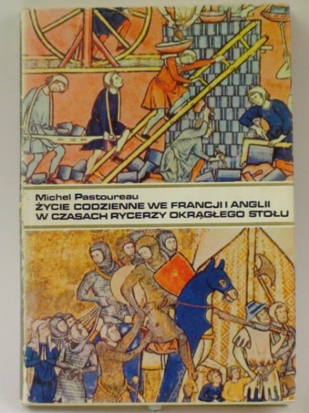 Życie codzienne we Francji i Anglii w czasach rycerzy okrągłego stołu