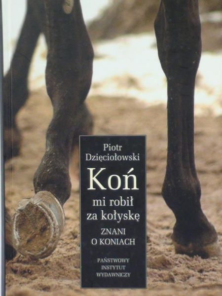 Dzięciołowski Piotr - Koń mi robił kołyskę