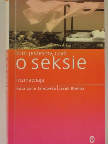 Janowska K., Bomba J. - Kim jesteśmy, czyli o seksie