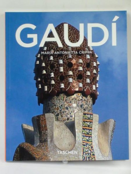 Crippa Maria Antonietta - Antoni Gaudi 1852-1926