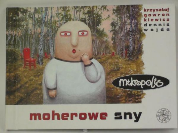 Gawronikiewicz Krzysztof,   - Mikropolis: moherowe sny