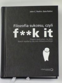 Parkin John C.,   - Filozofia sukcesu, czyli f**k it. .