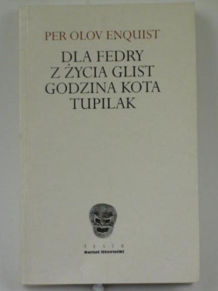 Enquist Olov per - Dla Fedry.Z życia glist.Godzina kota.Tupilak