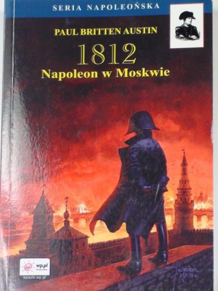 Austin Paul B. - 1812 Napoleon w Moskwie