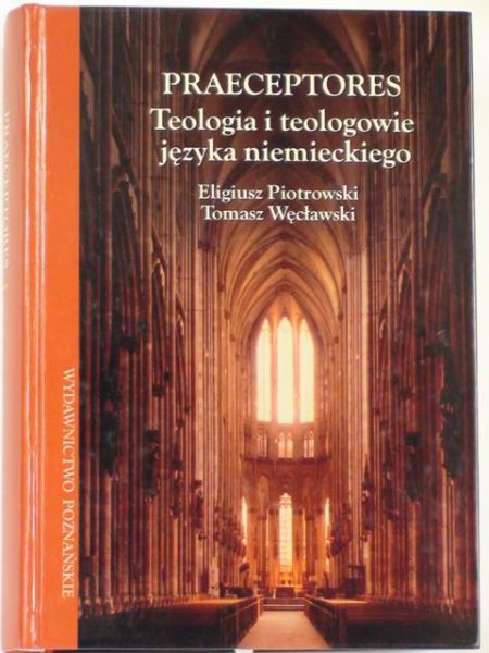 Piotrowski E.,   - Praeceptores. Teologia i teologowie języka niemieckiego