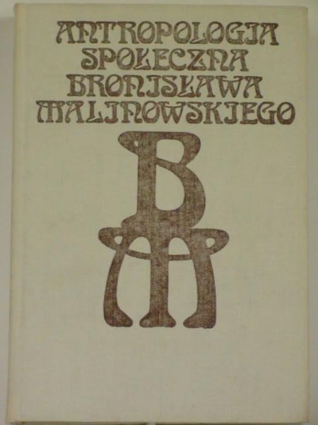 Flis Mariola,   - Antropologia społeczna Bronisława Malinowskiego