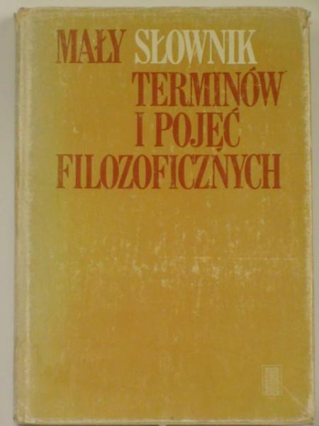 Podsiad Antoni,    - Mały słownik terminów i pojęć filozoficznych
