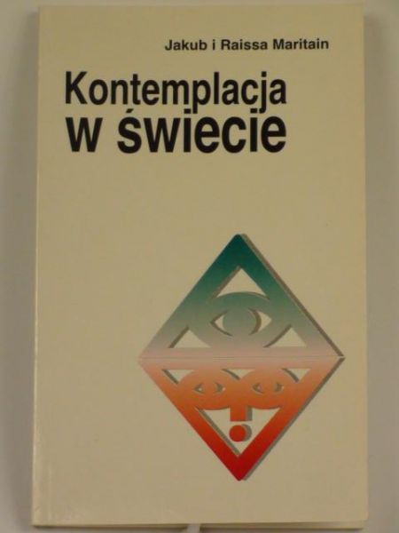 Maritain Jakub i Raissa - Kontemplacja w świecie