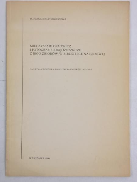 Mieczysław Orłowicz i fotografie krajoznawcze. Z jego zbiorów w Bibliotece Narodowej